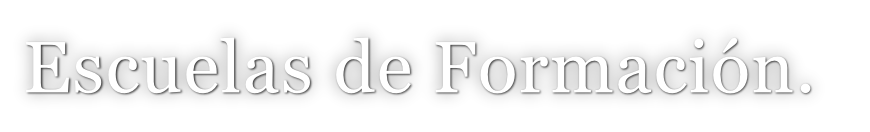 Escuelas de Formación.